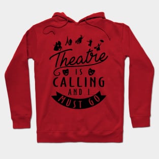 Theatre Is Calling and I Must Go Hoodie